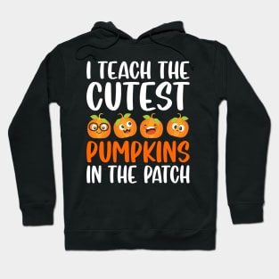 I Teach The Cutest Pumpkins In The Patch Hoodie